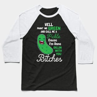 Paint Me Green And Call Me A Pickle Baseball T-Shirt